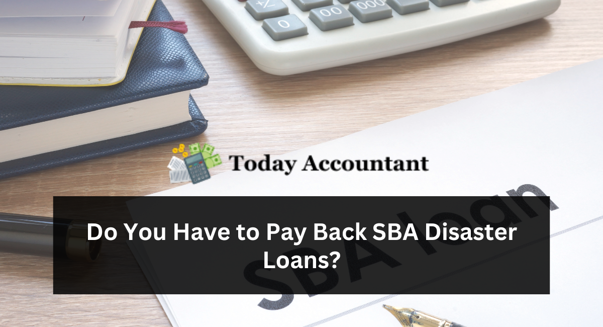 Do You Have to Pay Back SBA Disaster Loans?