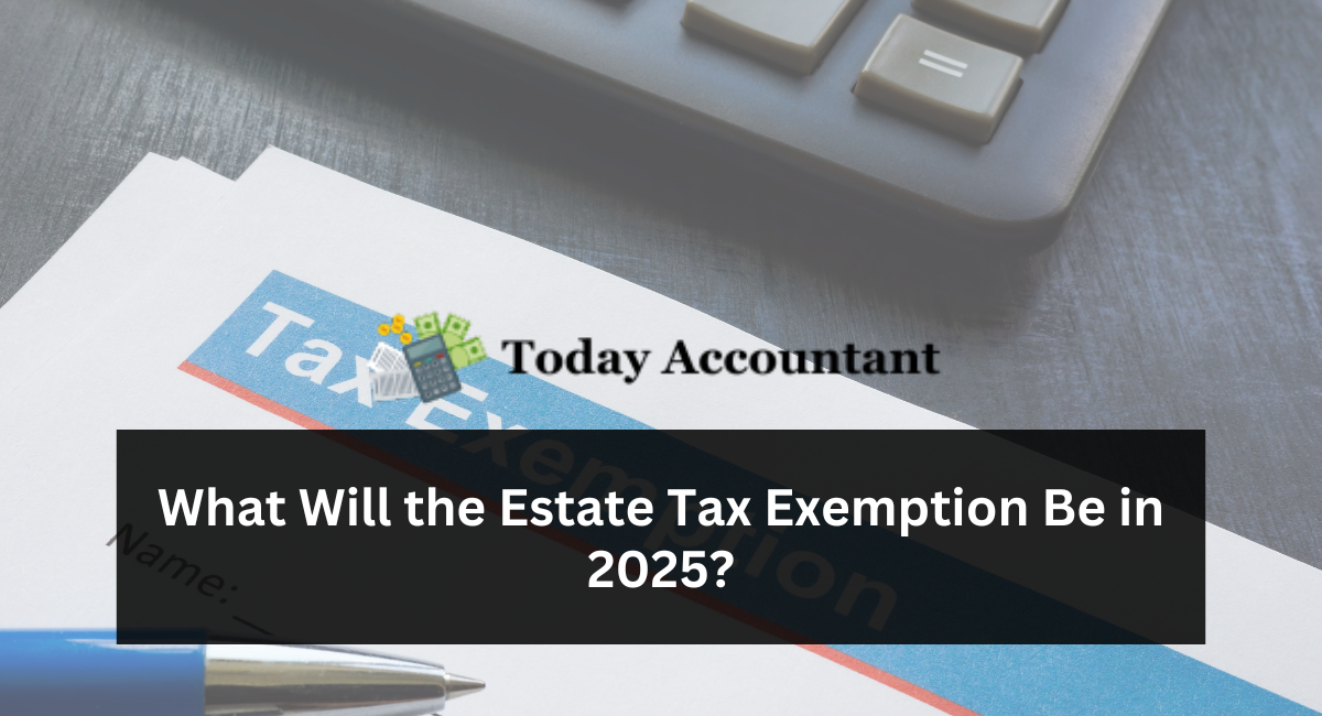 What Will the Estate Tax Exemption Be in 2025?