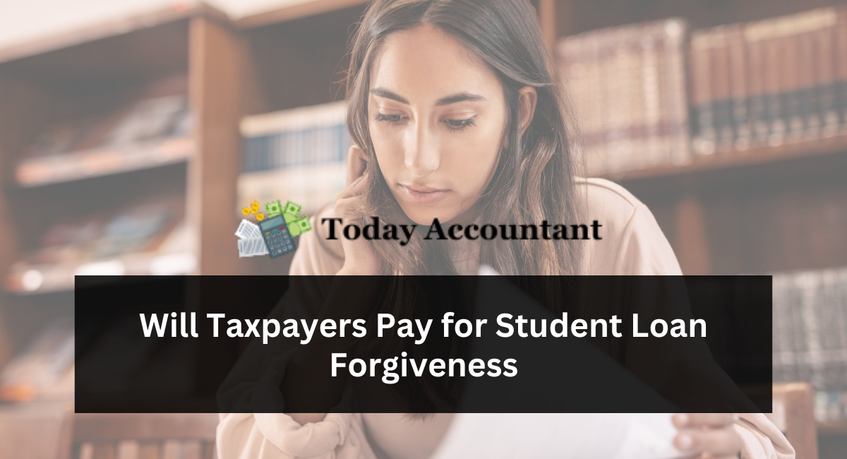 Will Taxpayers Pay for Student Loan Forgiveness